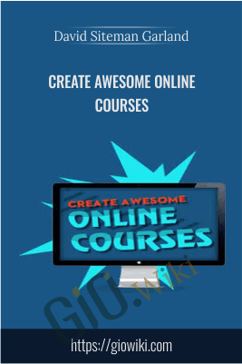 Create Awesome Online Courses – David Siteman Garland