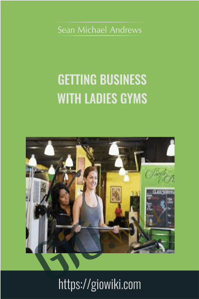 Getting Business with Ladies Gyms - Sean Michael Andrews