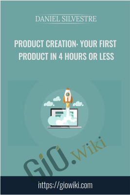 Product Creation: Your First Product in 4 Hours or Less - Daniel Silvestre
