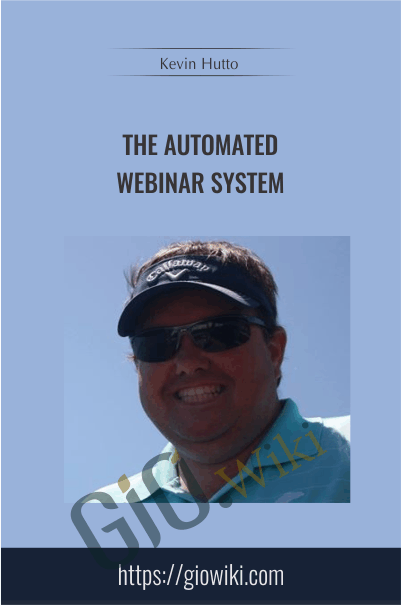 The Automated Webinar System - Kevin Hutto