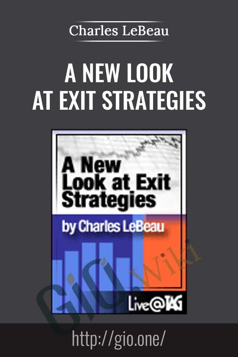 A New Look at Exit Strategies - Charles LeBeau