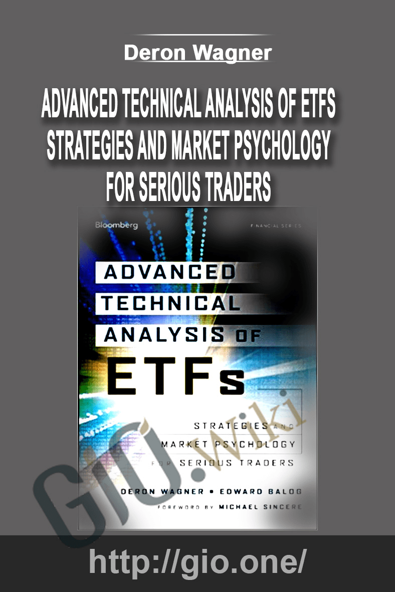 Advanced Technical Analysis of ETFs: Strategies and Market Psychology for Serious Traders - Deron Wagner