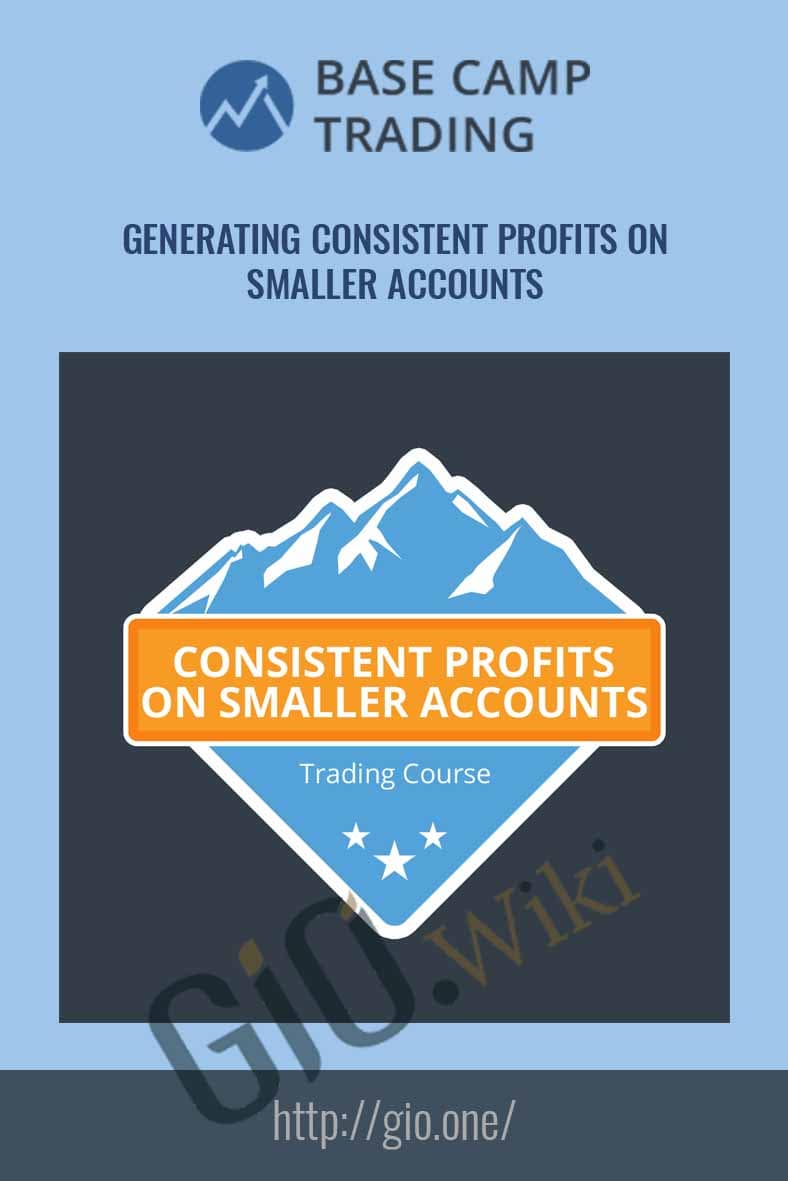 Generating Consistent Profits On Smaller Accounts - Base Camp Trading