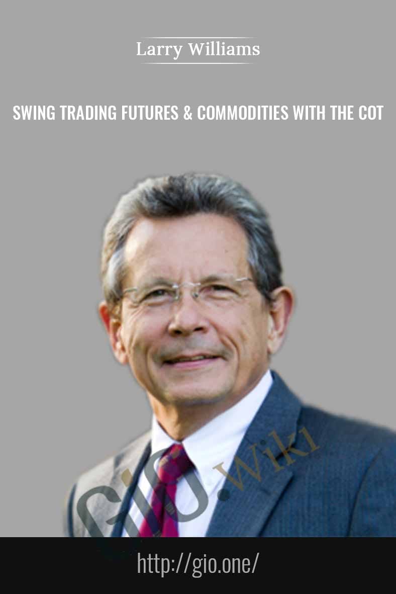 Swing Trading Futures & Commodities with the COT -- Larry williams