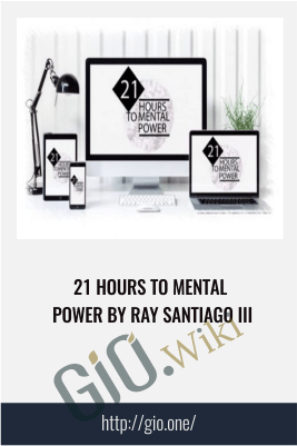 21 Hours To Mental Power by Ray Santiago III