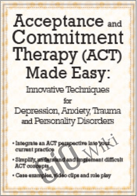 Acceptance and Commitment Therapy (ACT) Made Easy: Innovative Techniques for Depression, Anxiety, Trauma & Personality Disorders - Douglas Fogel