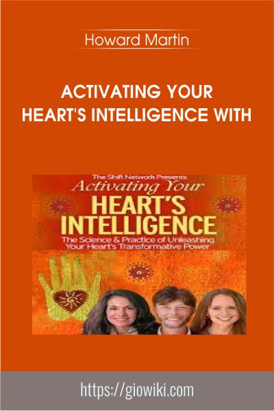 Activating Your Heart's Intelligence with - Howard Martin