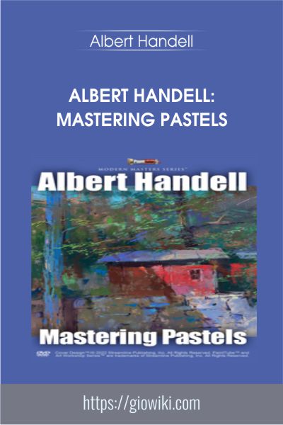 Albert Handell: Mastering Pastels - Albert Handell