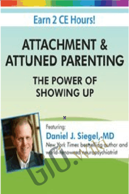 Attachment & Attuned Parenting: The Power of Showing Up - Daniel J. Siegel