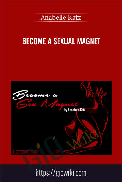 Become a Sexual Magnet - Anabelle Katz