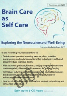 Brain Care: Applying the Neuroscience of Well-Being to Help Clients - Linda Graham
