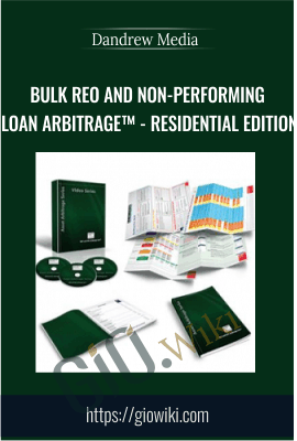 Bulk REO and Non-Performing Loan Arbitrage™ - Residential Edition - Dandrew Media