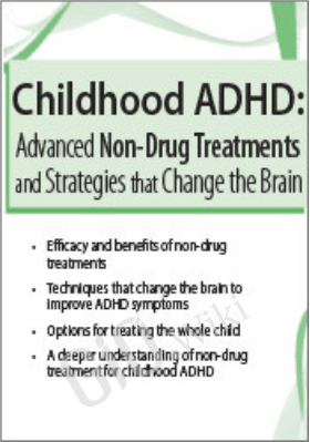 Childhood ADHD: Advanced Non-Drug Treatments & Strategies that Change the Brain - Debra Burdick