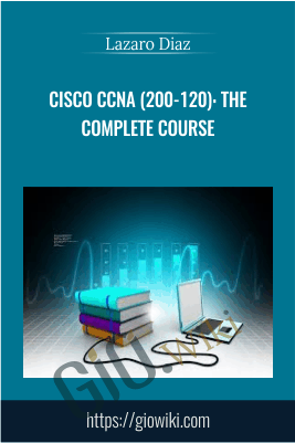 Cisco CCNA (200-120): The Complete Course - Lazaro Diaz
