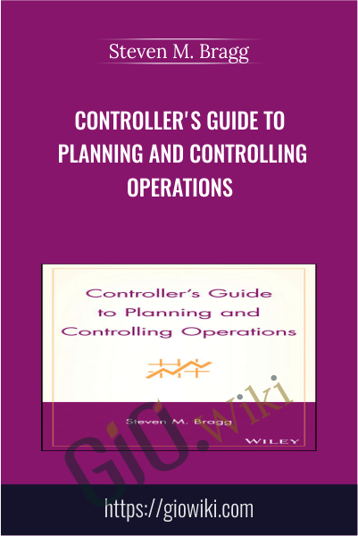 Controller's Guide to Planning and Controlling Operations - Steven M. Bragg