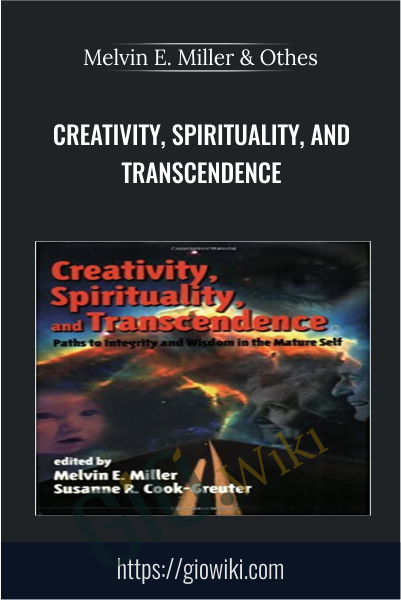 Creativity, Spirituality, and Transcendence - Melvin E. Miller & Others