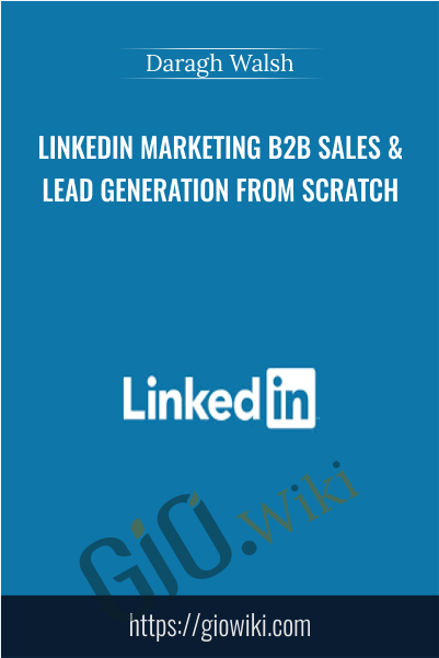 Linkedin Marketing B2B Sales & Lead Generation From Scratch - Daragh Walsh
