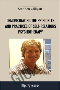 Demonstrating the Principles and Practices of Self-Relations Psychotherapy – Stephen Gilligan