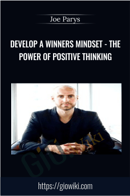 Develop A Winners Mindset - The Power of Positive Thinking - Joe Parys