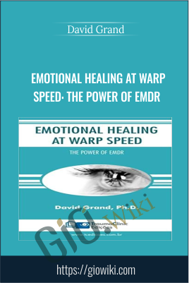 Emotional Healing at Warp Speed: The Power of EMDR - David Grand