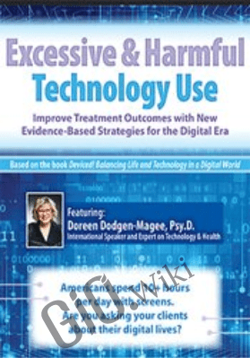Excessive & Harmful Technology Use: Improve Treatment Outcomes with New Evidence-Based Strategies for the Digital Era *Pre-Order* - Doreen Dodgen-Magee