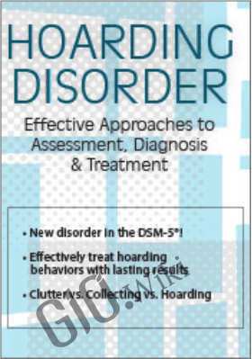 Hoarding Disorder: Effective Approaches to Assessment, Diagnosis & Treatment - Jennifer Sampson