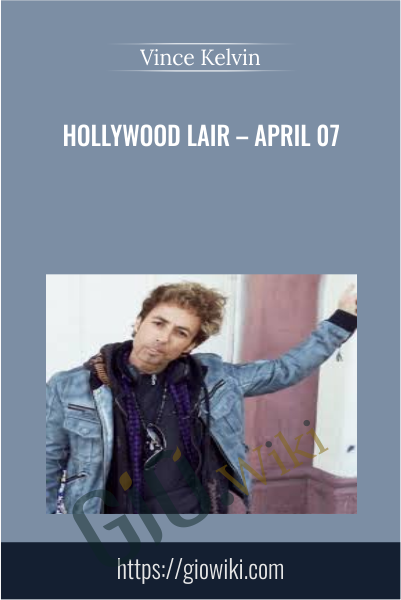 Hollywood Lair – April 07 - Vince Kelvin