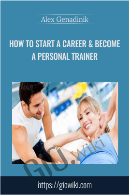 How to start a career & become a personal trainer - Alex Genadinik