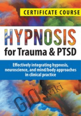 Hypnosis for Trauma & PTSD Certificate Course: Effectively integrating hypnosis, neuroscience, and mind/body approaches in clinical practice - Dr. Carol Kershaw, Bill Wade