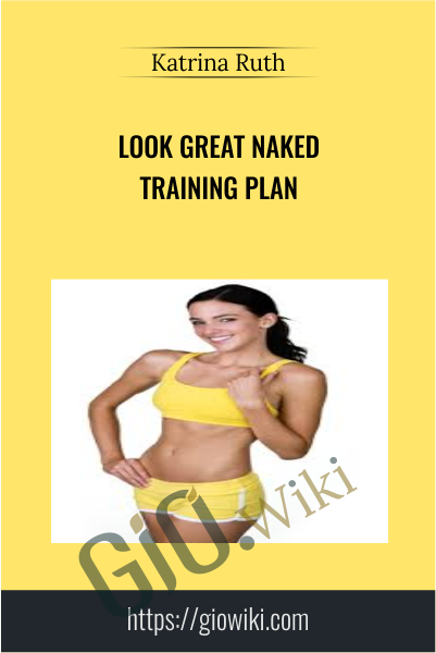 Look Great Naked Training Plan - Katrina Ruth