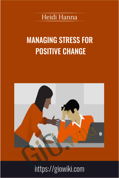 Managing Stress for Positive Change - Heidi Hanna