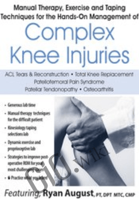 Manual Therapy, Exercise & Taping Techniques for the Hands-On Management of Complex Knee Injuries - Ryan August