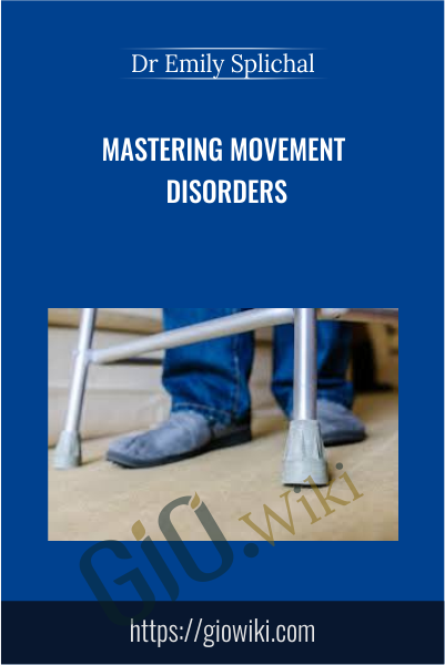Mastering Movement Disorders - Dr Emily Splichal