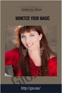 Monetize Your Magic – Andrrea Hess