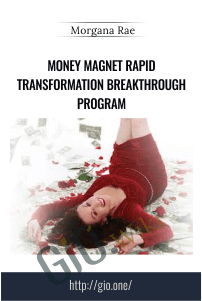 Money Magnet Rapid Transformation Breakthrough Program – Morgana Rae