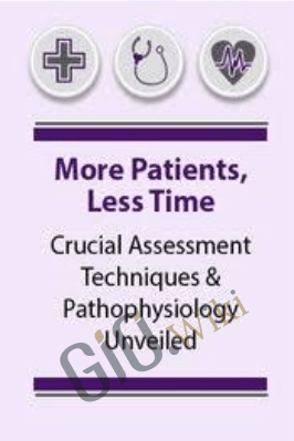 More Patients, Less Time: Crucial Assessment Techniques & Pathophysiology Unveiled - Angelica F. Dizon