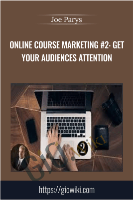 Online Course Marketing #2: Get Your Audiences Attention - Joe Parys