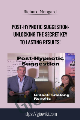 Post-Hypnotic Suggestion: Unlocking the Secret Key to Lasting Results! - Richard Nongard