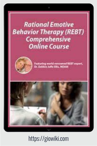 Rational Emotive Behavior Therapy (REBT) Comprehensive Online Course - Debbie Joffe Ellis