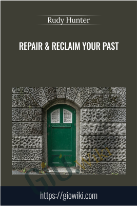 Repair & Reclaim Your Past - Rudy Hunter