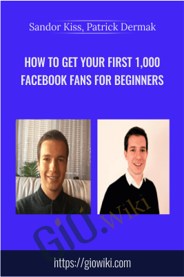How to Get Your First 1,000 Facebook Fans For Beginners - Sandor Kiss, Patrick Dermak