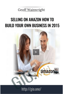 Selling On Amazon How To Build Your Own Business In 2015 – Geoff Wainwright