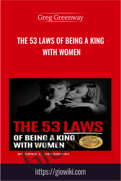 The 53 Laws Of Being A King With Women - Greg Greenway