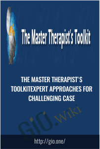 The Master Therapist's Toolkit Expert approaches for challenging case