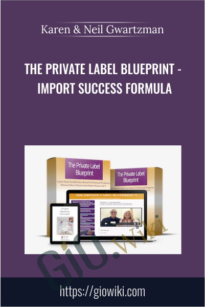 The Private Label Blueprint - Import Success Formula - Karen & Neil Gwartzman
