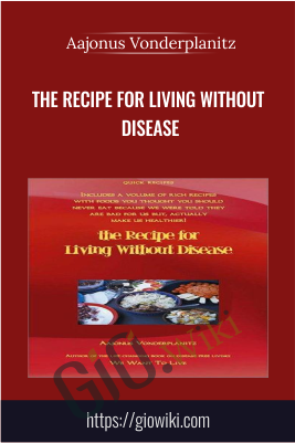 The Recipe For Living Without Disease - Aajonus Vonderplanitz