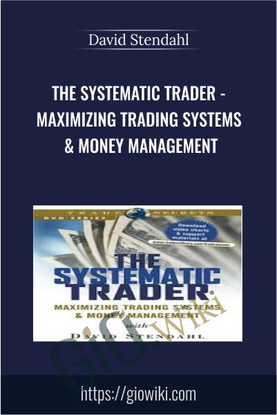 The Systematic Trader - Maximizing Trading Systems & Money Management - David Stendahl