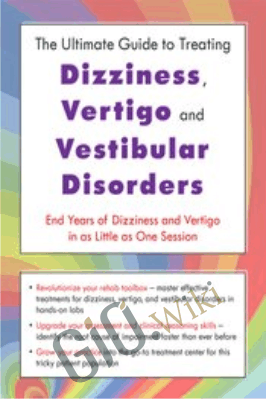 The Ultimate Guide to Treating Dizziness, Vertigo, and Vestibular Disorders: End Years of Dizziness and Vertigo in as Little as One Session - Jamie Miner