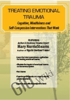 Treating Emotional Trauma: Mindfulness and Self-Compassion Interventions that Work - Mary NurrieStearns