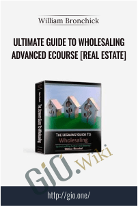 Ultimate Guide to Wholesaling Advanced eCourse [Real Estate] - William Bronchick